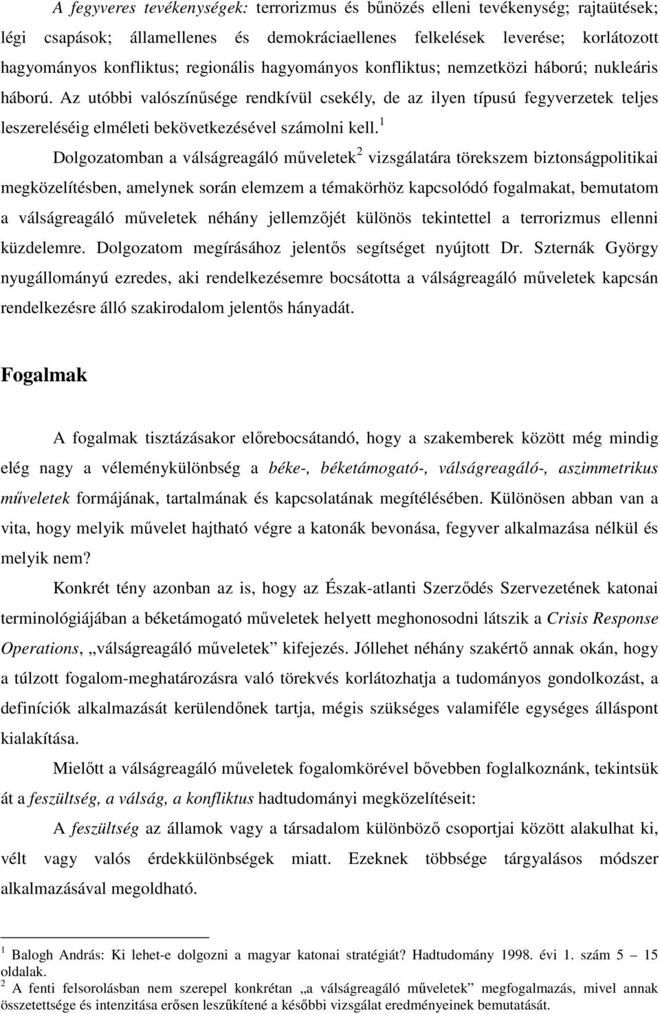 1 Dolgozatomban a válságreagáló műveletek 2 vizsgálatára törekszem biztonságpolitikai megközelítésben, amelynek során elemzem a témakörhöz kapcsolódó fogalmakat, bemutatom a válságreagáló műveletek