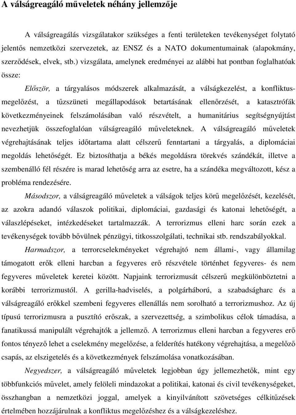 ) vizsgálata, amelynek eredményei az alábbi hat pontban foglalhatóak össze: Először, a tárgyalásos módszerek alkalmazását, a válságkezelést, a konfliktusmegelőzést, a tűzszüneti megállapodások