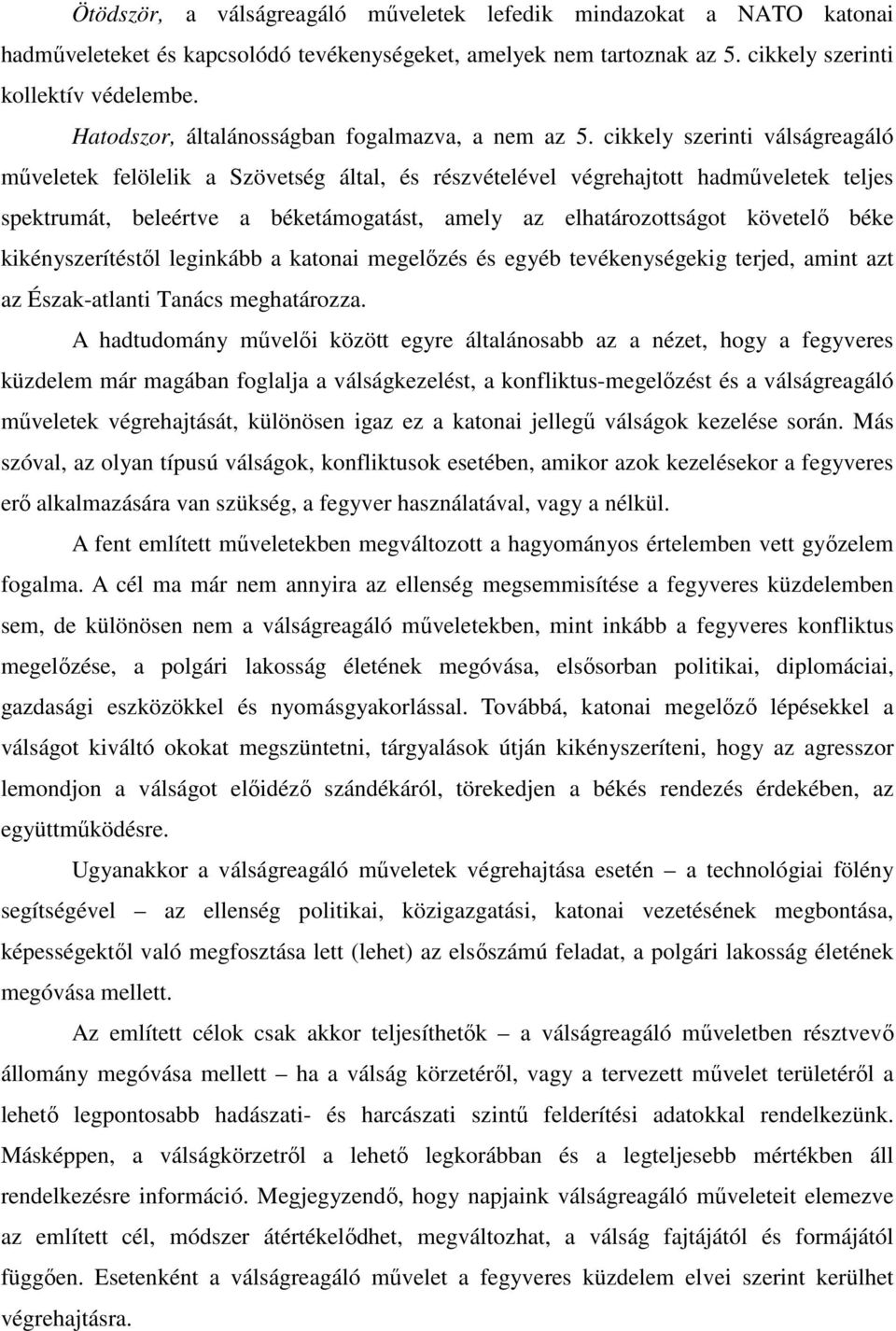 cikkely szerinti válságreagáló műveletek felölelik a Szövetség által, és részvételével végrehajtott hadműveletek teljes spektrumát, beleértve a béketámogatást, amely az elhatározottságot követelő