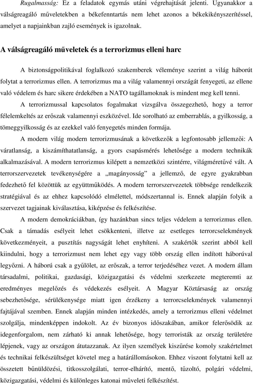 A válságreagáló műveletek és a terrorizmus elleni harc A biztonságpolitikával foglalkozó szakemberek véleménye szerint a világ háborút folytat a terrorizmus ellen.