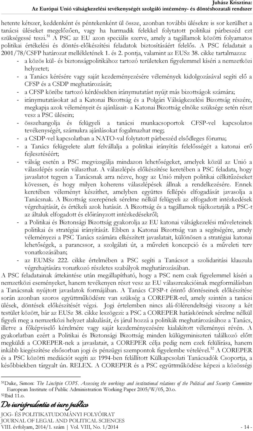 A PSC feladatait a 2001/78/CSFP határozat mellékletének 1. és 2. pontja, valamint az EUSz 38.