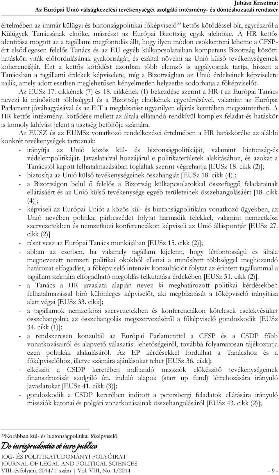 hatásköri viták előfordulásának gyakoriságát, és ezáltal növelni az Unió külső tevékenységeinek koherenciáját.