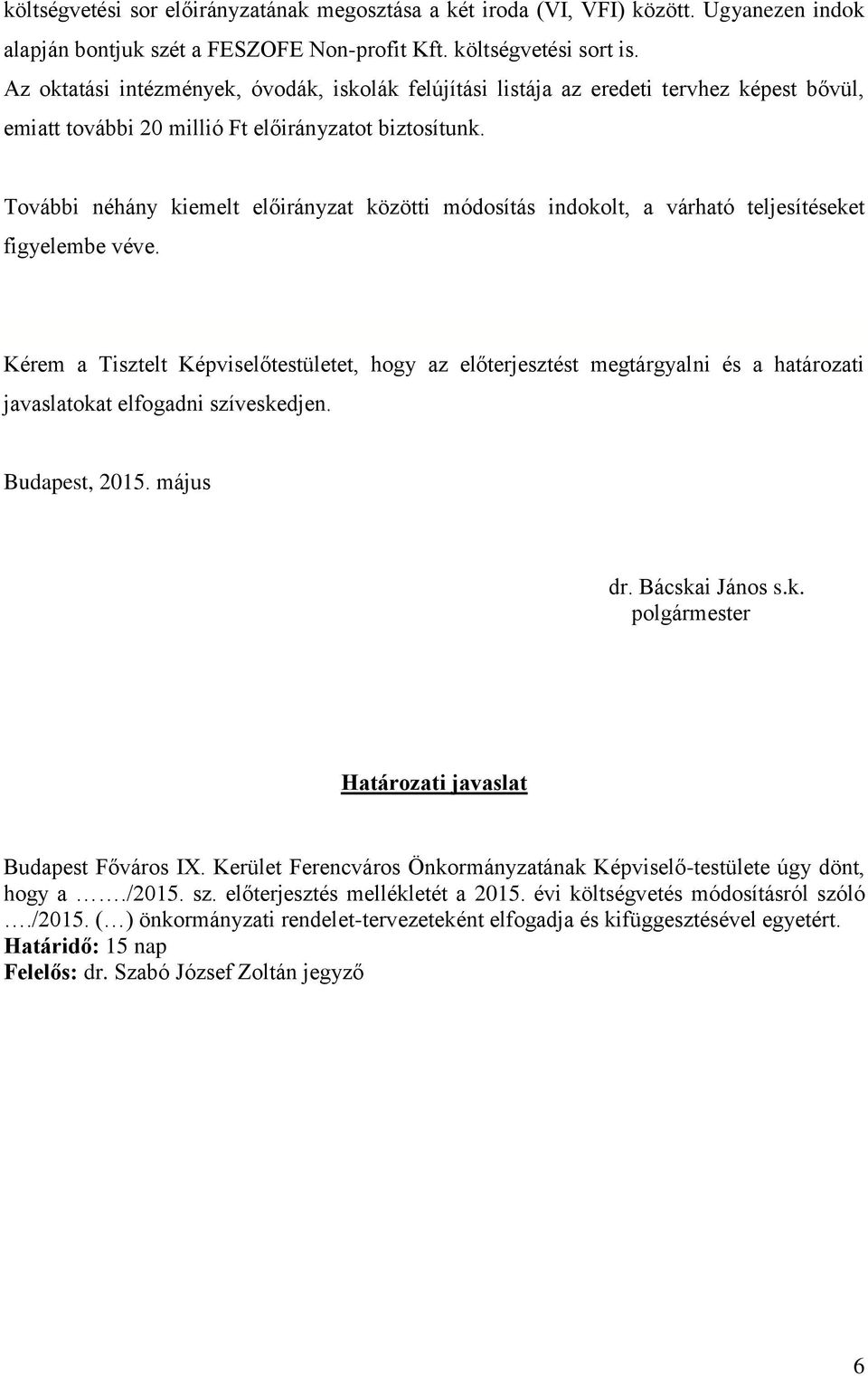 További néhány kiemelt előirányzat közötti módosítás indokolt, a várható teljesítéseket figyelembe véve.