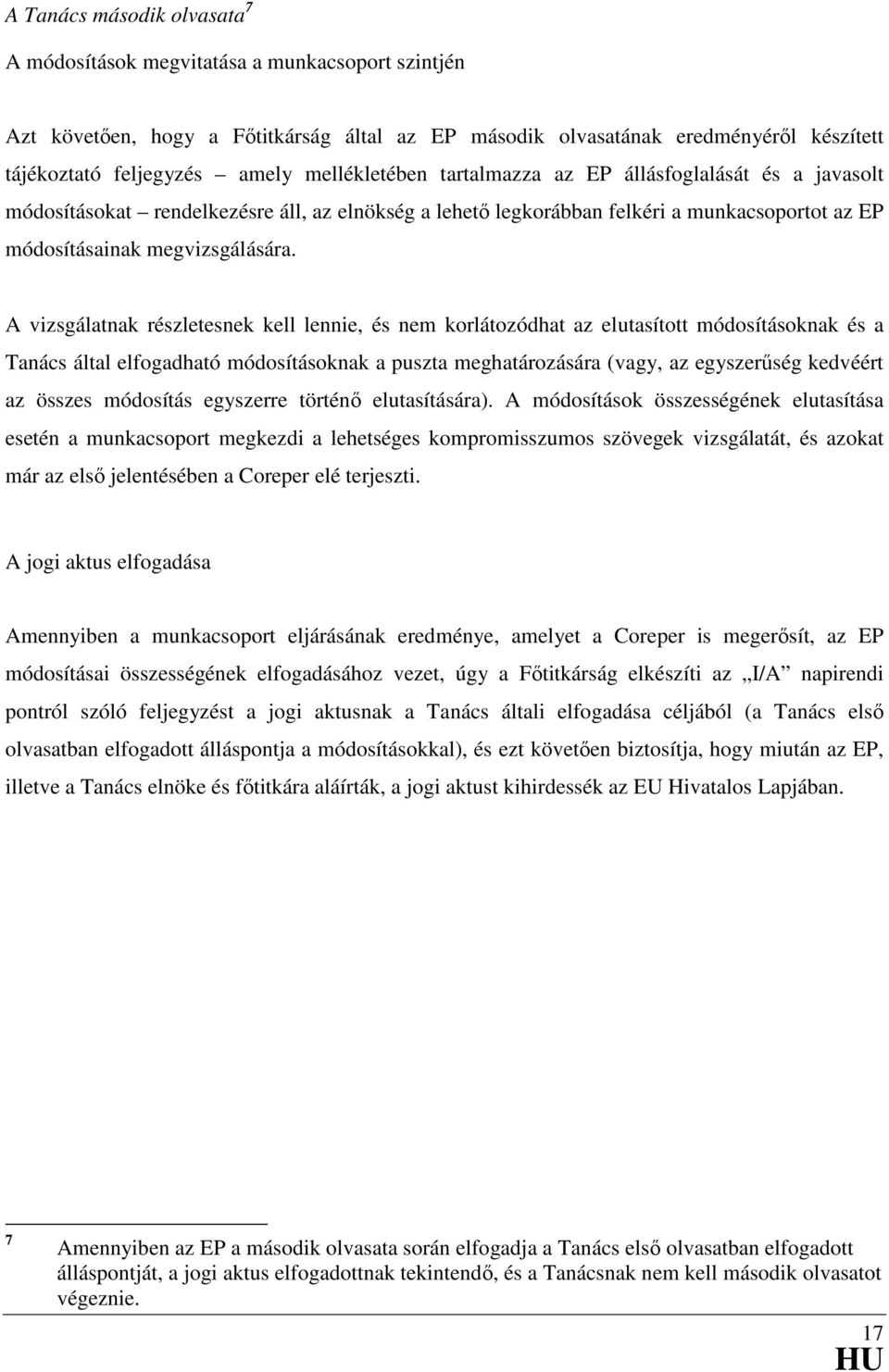 A vizsgálatnak részletesnek kell lennie, és nem korlátozódhat az elutasított módosításoknak és a Tanács által elfogadható módosításoknak a puszta meghatározására (vagy, az egyszerűség kedvéért az