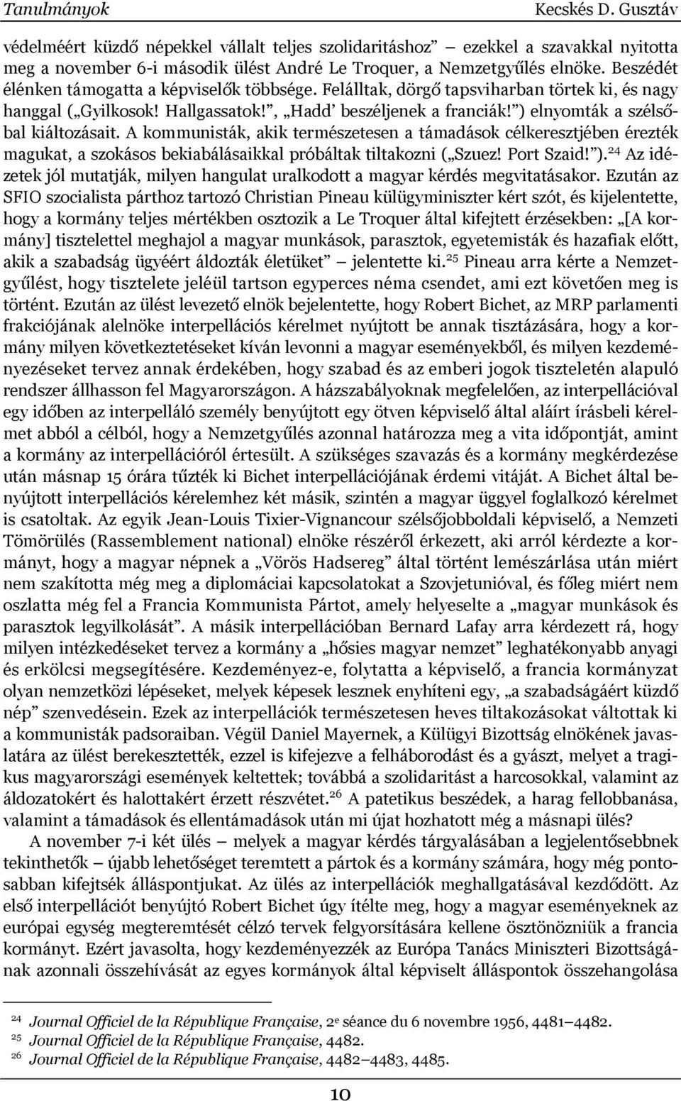 ) elnyomták a szélsőbal kiáltozásait. A kommunisták, akik természetesen a támadások célkeresztjében érezték magukat, a szokásos bekiabálásaikkal próbáltak tiltakozni ( Szuez! Port Szaid! ).