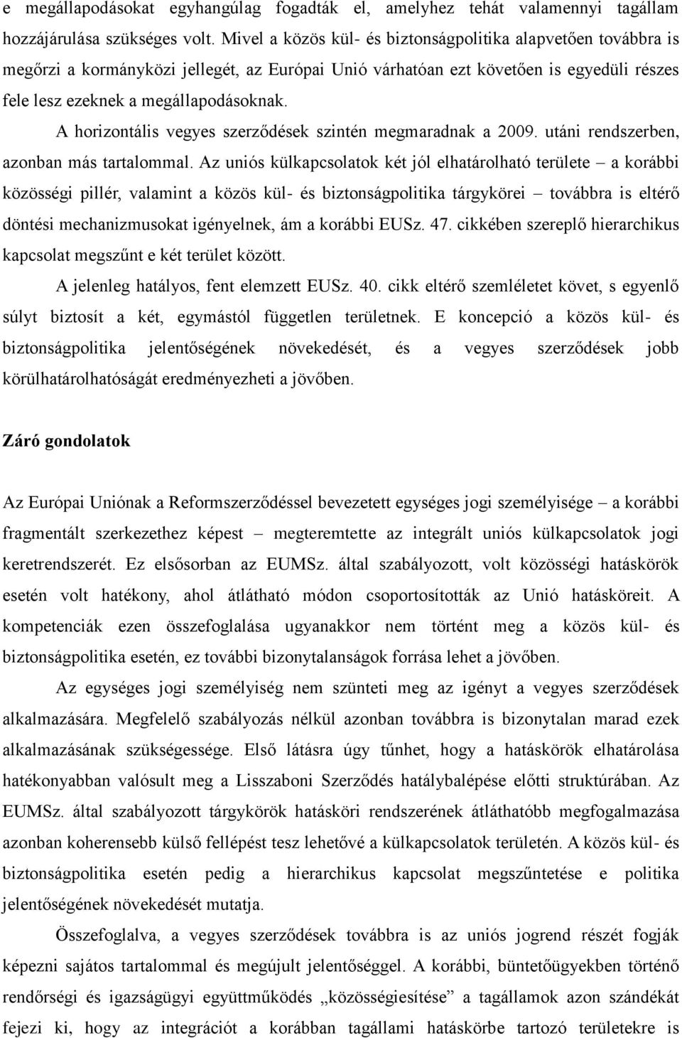 A horizontális vegyes szerződések szintén megmaradnak a 2009. utáni rendszerben, azonban más tartalommal.