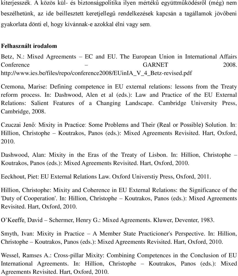 kívánnak-e azokkal élni vagy sem. Felhasznált irodalom Betz, N.: Mixed Agreements EC and EU. The European Union in International Affairs Conference GARNET 2008. http://www.ies.
