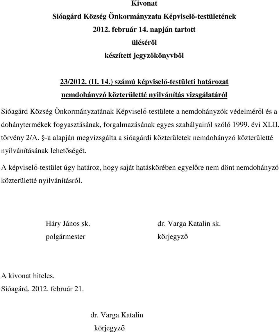 Képviselő-testülete a nemdohányzók védelméről és a dohánytermékek fogyasztásának, forgalmazásának egyes szabályairól szóló 1999.