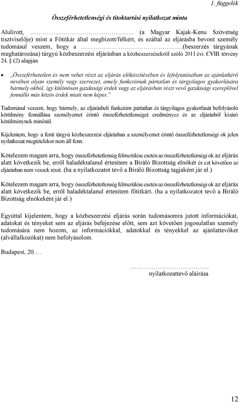 (beszerzés tárgyának meghatározása) tárgyú közbeszerzési eljárásban a közbeszerzésekről szóló 2011 évi. CVIII. törvény 24.