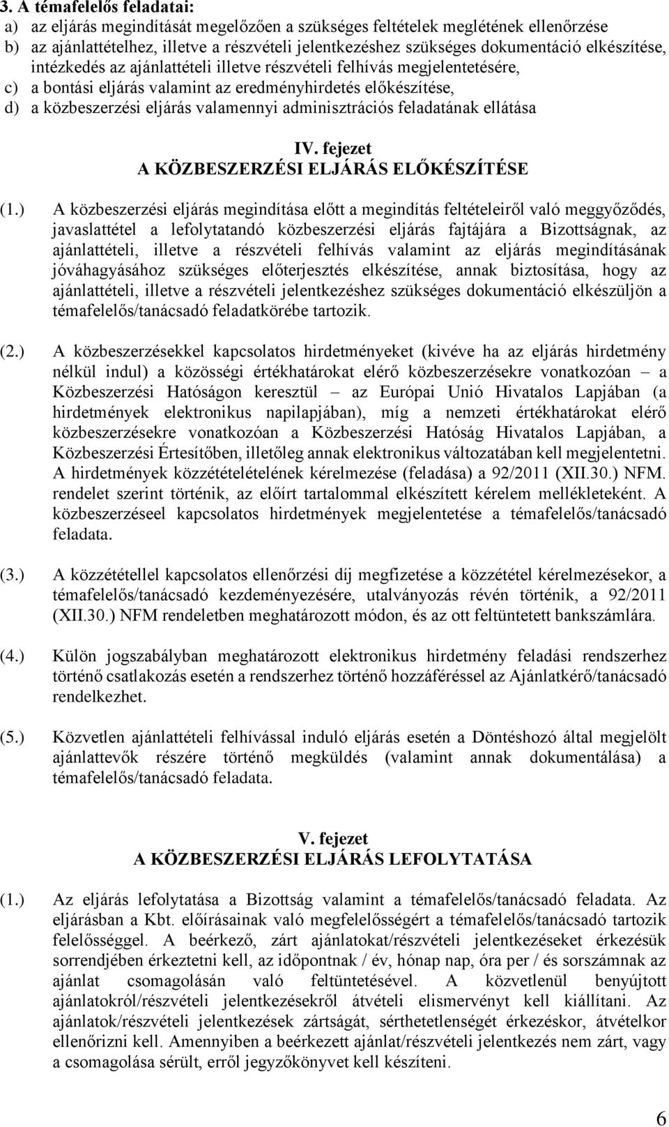 adminisztrációs feladatának ellátása IV. fejezet A KÖZBESZERZÉSI ELJÁRÁS ELŐKÉSZÍTÉSE (1.