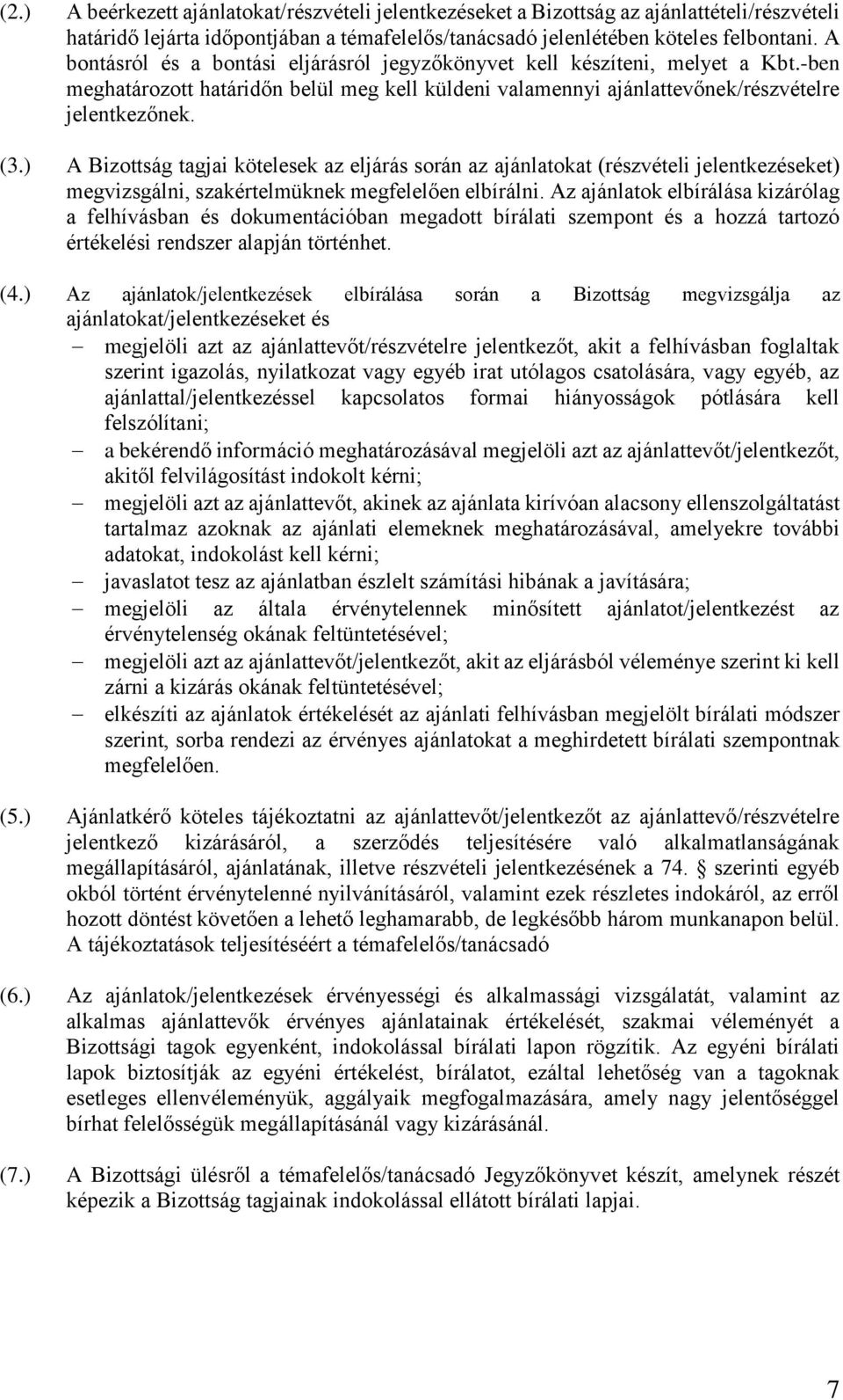 ) A Bizottság tagjai kötelesek az eljárás során az ajánlatokat (részvételi jelentkezéseket) megvizsgálni, szakértelmüknek megfelelően elbírálni.