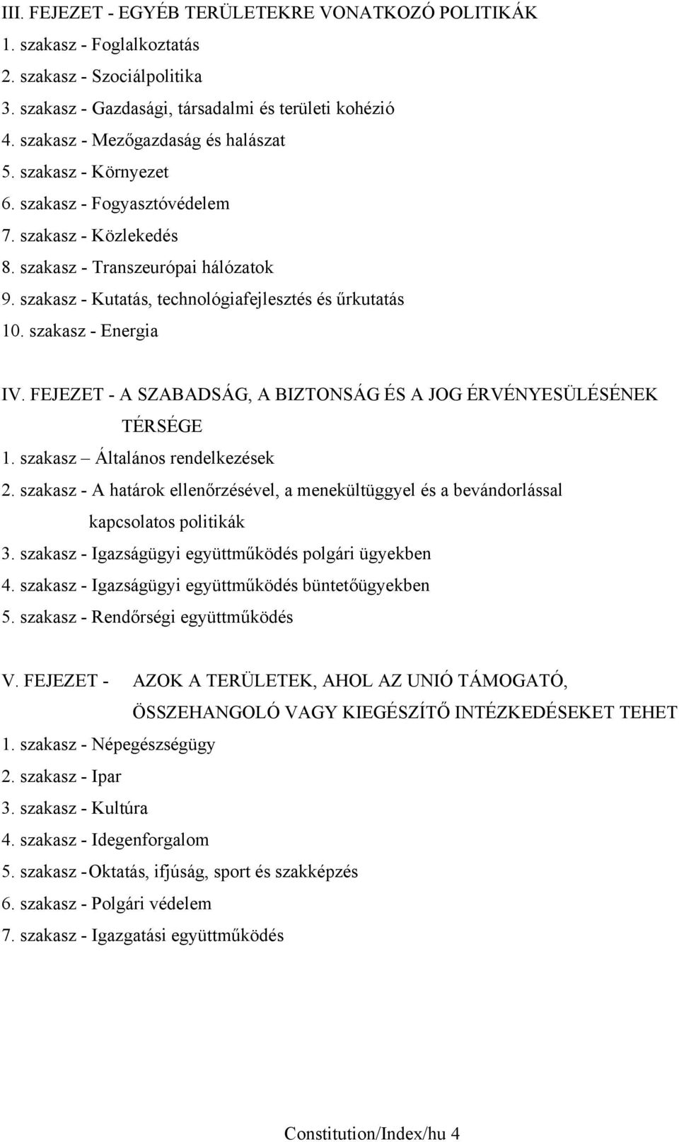 szakasz - Kutatás, technológiafejlesztés és űrkutatás 10. szakasz - Energia IV. FEJEZET - A SZABADSÁG, A BIZTONSÁG ÉS A JOG ÉRVÉNYESÜLÉSÉNEK TÉRSÉGE 1. szakasz Általános rendelkezések 2.