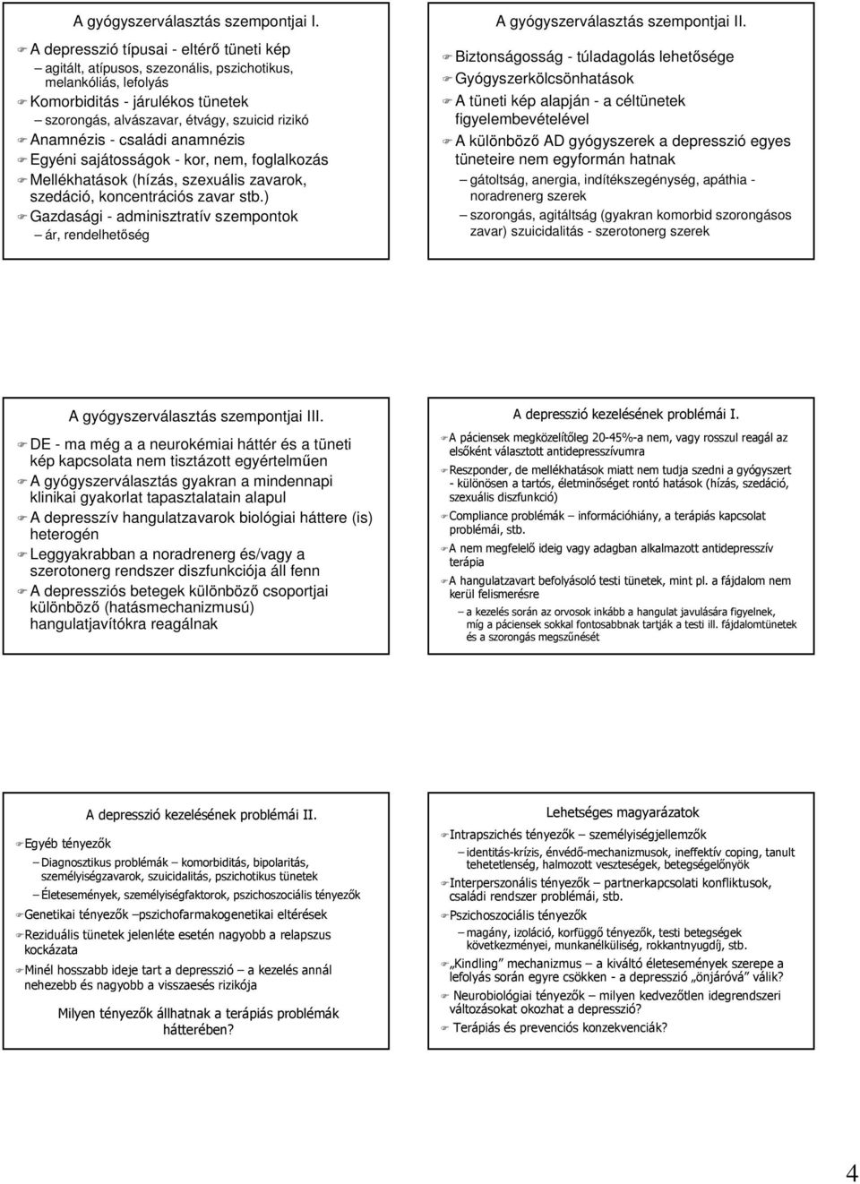 családi anamnézis Egyéni sajátosságok - kor, nem, foglalkozás Mellékhatások (hízás, szexuális zavarok, szedáció, koncentrációs zavar stb.