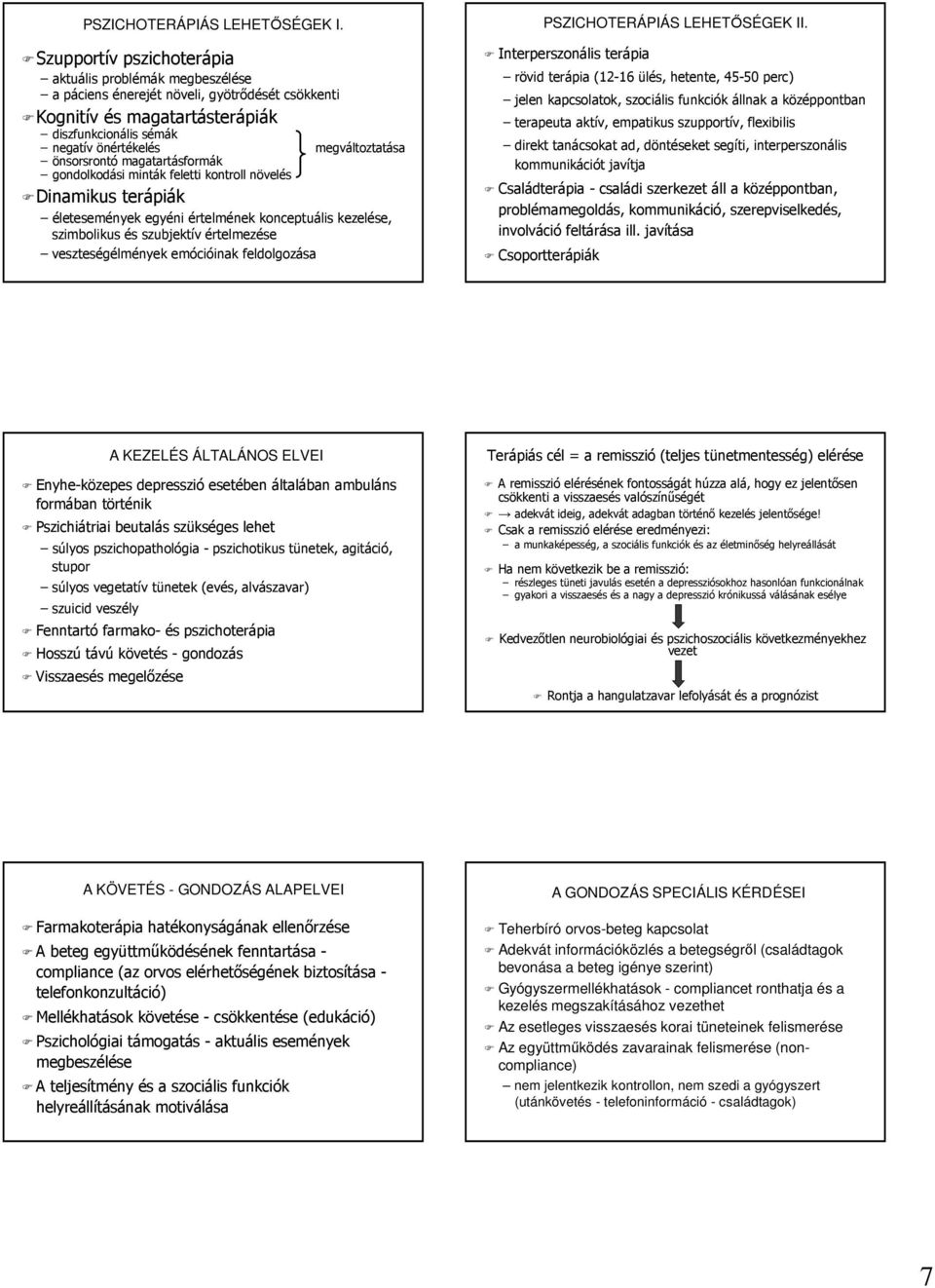 önsorsrontó magatartásformák gondolkodási minták feletti kontroll növelés Dinamikus terápiák életesemények egyéni értelmének konceptuális kezelése, szimbolikus és szubjektív értelmezése