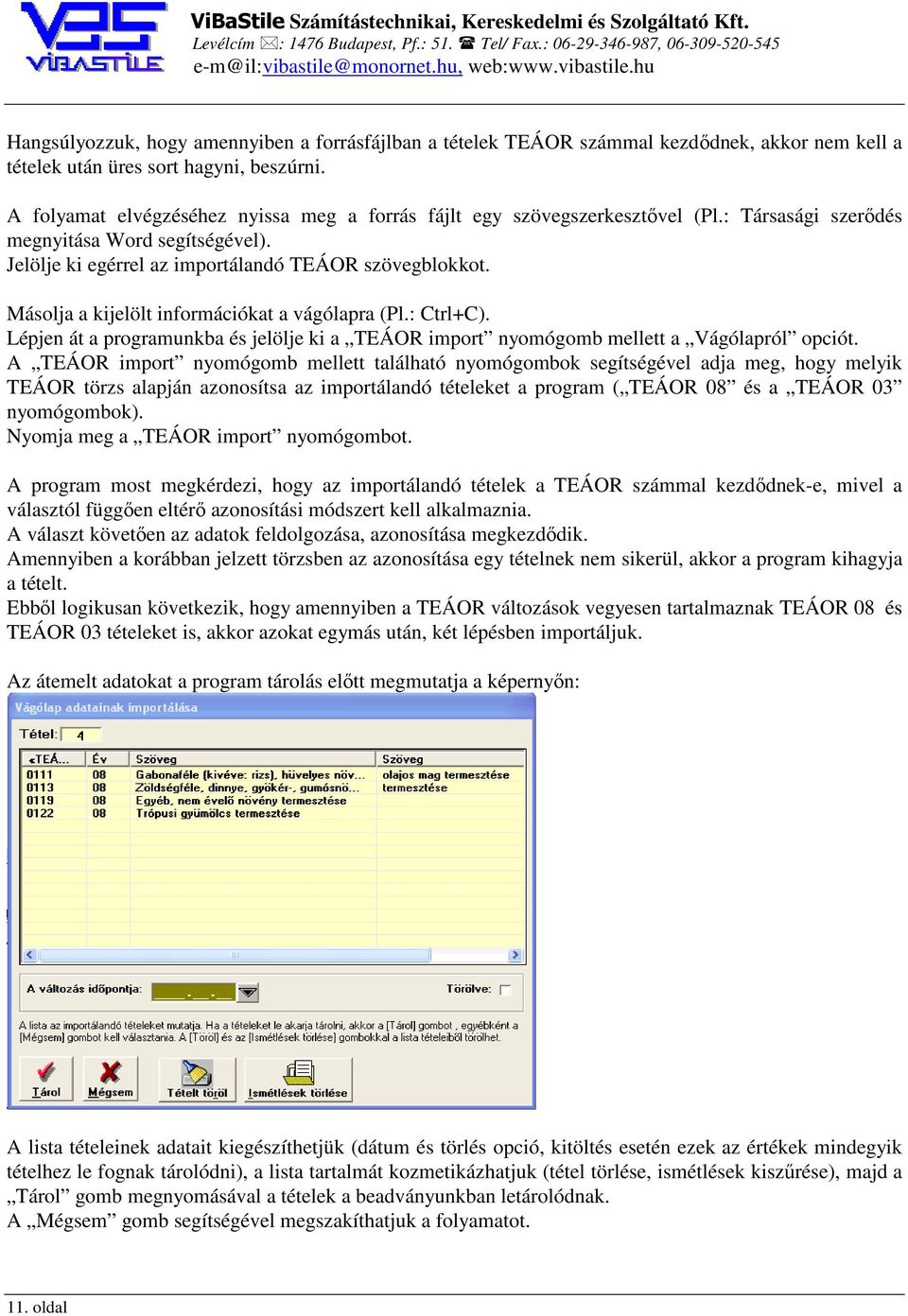 Másolja a kijelölt információkat a vágólapra (Pl.: Ctrl+C). Lépjen át a programunkba és jelölje ki a TEÁOR import nyomógomb mellett a Vágólapról opciót.