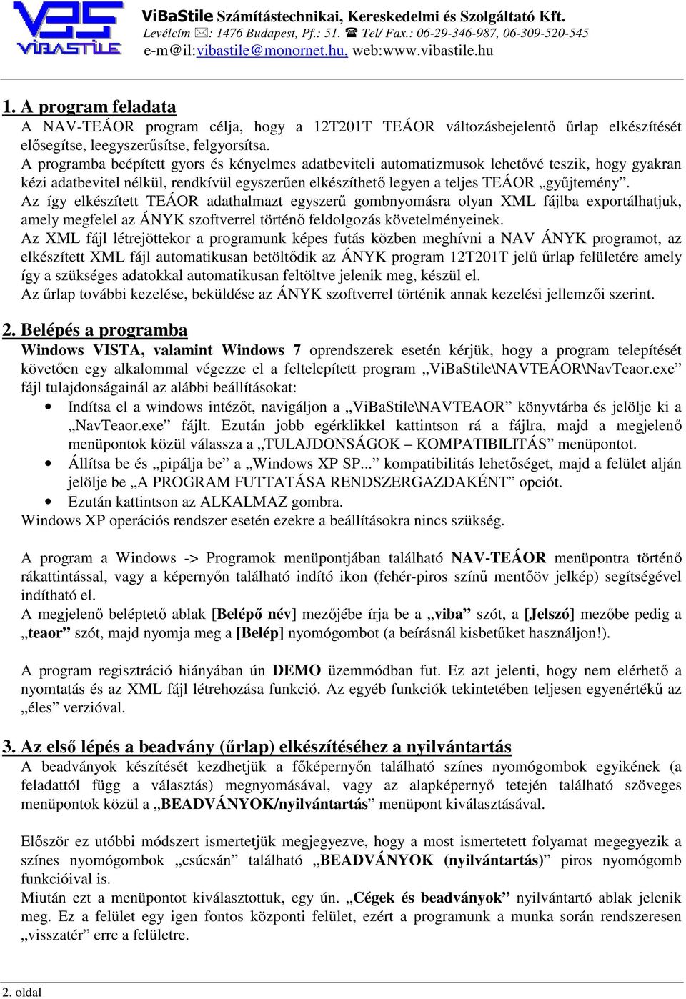 Az így elkészített TEÁOR adathalmazt egyszerű gombnyomásra olyan XML fájlba exportálhatjuk, amely megfelel az ÁNYK szoftverrel történő feldolgozás követelményeinek.