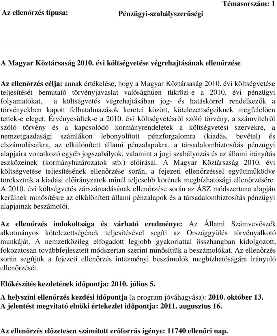 évi pénzügyi folyamatokat, a költségvetés végrehajtásában jog- és hatáskörrel rendelkezők a törvényekben kapott felhatalmazások keretei között, kötelezettségeiknek megfelelően tettek-e eleget.