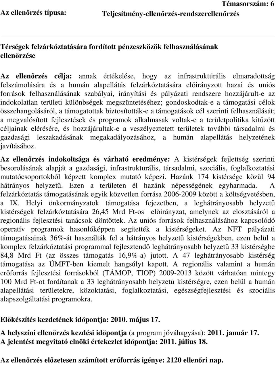 hozzájárult-e az indokolatlan területi különbségek megszüntetéséhez; gondoskodtak-e a támogatási célok összehangolásáról, a támogatottak biztosították-e a támogatások cél szerinti felhasználását; a