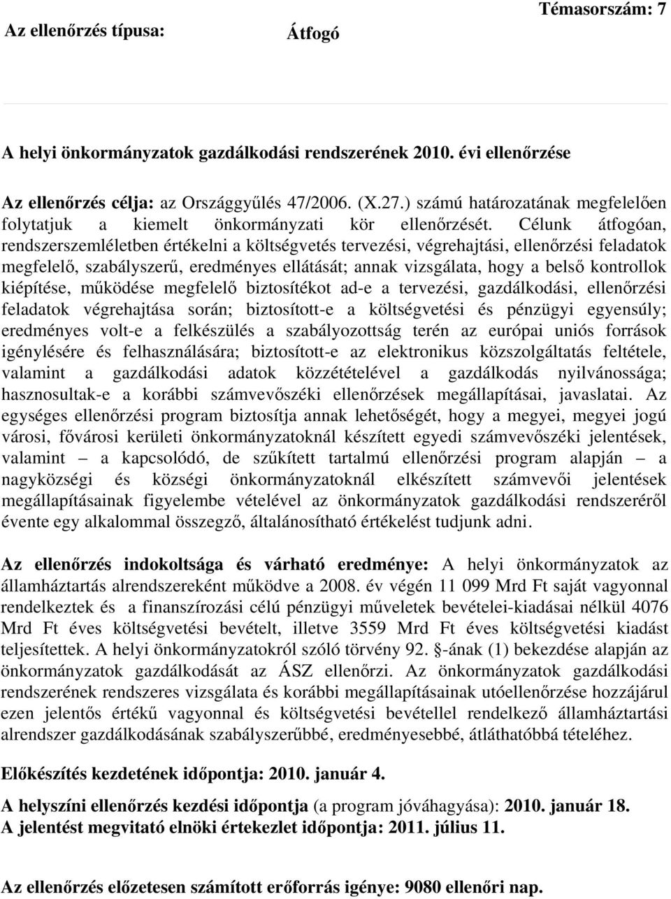 Célunk átfogóan, rendszerszemléletben értékelni a költségvetés tervezési, végrehajtási, ellenőrzési feladatok megfelelő, szabályszerű, eredményes ellátását; annak vizsgálata, hogy a belső kontrollok