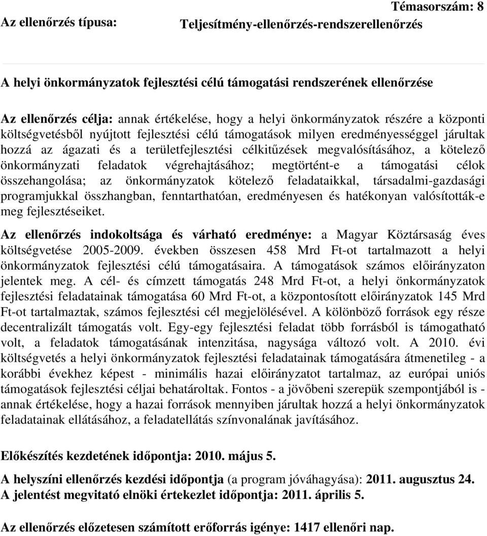 kötelező önkormányzati feladatok végrehajtásához; megtörtént-e a támogatási célok összehangolása; az önkormányzatok kötelező feladataikkal, társadalmi-gazdasági programjukkal összhangban,