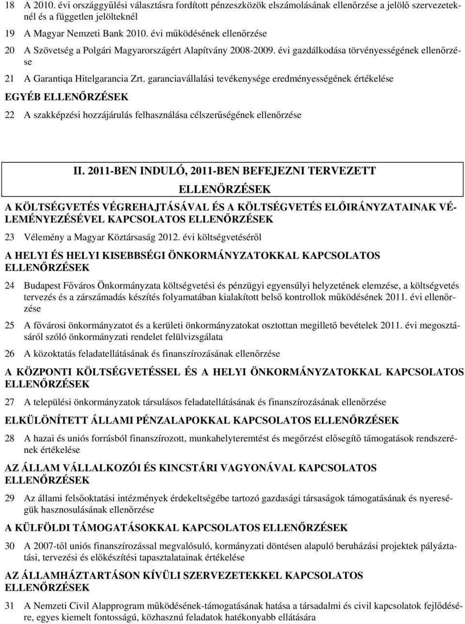 garanciavállalási tevékenysége eredményességének értékelése EGYÉB ELLENŐRZÉSEK 22 A szakképzési hozzájárulás felhasználása célszerűségének ellenőrzése II.