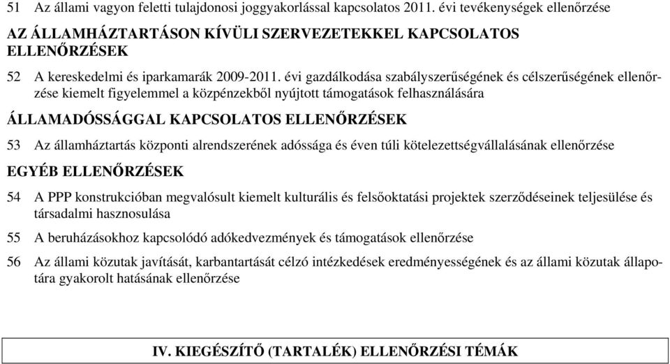 évi gazdálkodása szabályszerűségének és célszerűségének ellenőrzése kiemelt figyelemmel a közpénzekből nyújtott támogatások felhasználására ÁLLAMADÓSSÁGGAL KAPCSOLATOS ELLENŐRZÉSEK 53 Az