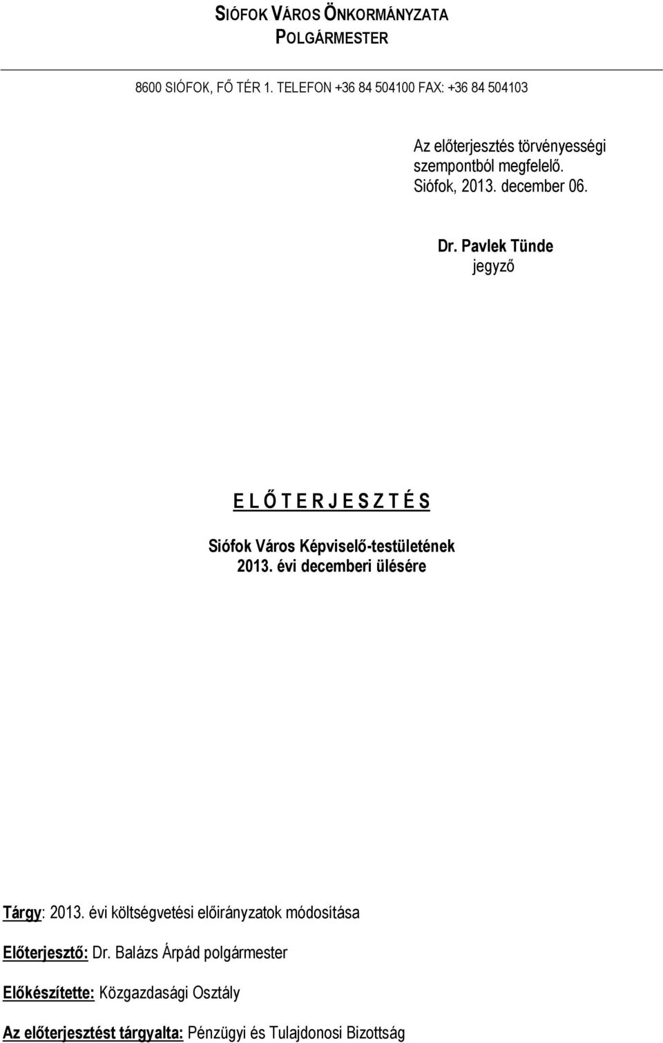 Pavlek Tünde jegyző E L Ő T E R J E S Z T É S Siófok Város Képviselő-testületének 2013. évi decemberi ülésére Tárgy: 2013.