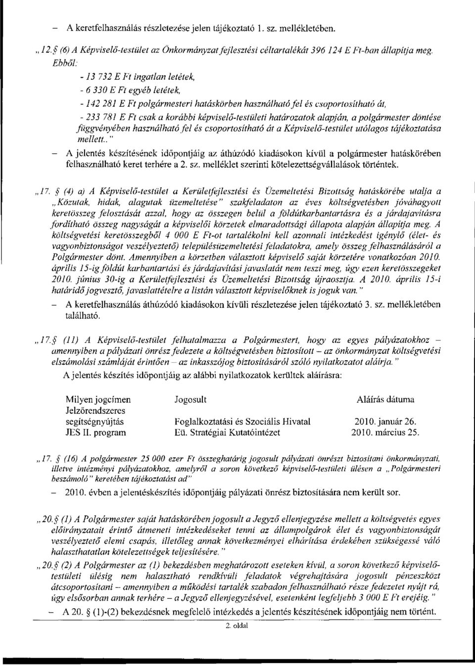 határozatok alapján, a polgármester döntése függvényében használható fel és csoportosítható át a Képviselő-testület utólagos tájékoztatása mellett.