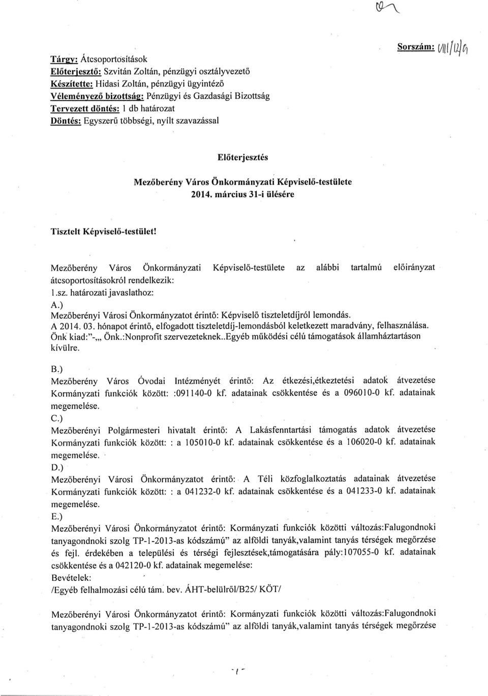 Mezőberény Város Önkormányzati Képviselő-testülete az alábbi tartalmú előirányzat átcsoportosításokról rendelkezik: I.sz. határozati javaslathoz: A.