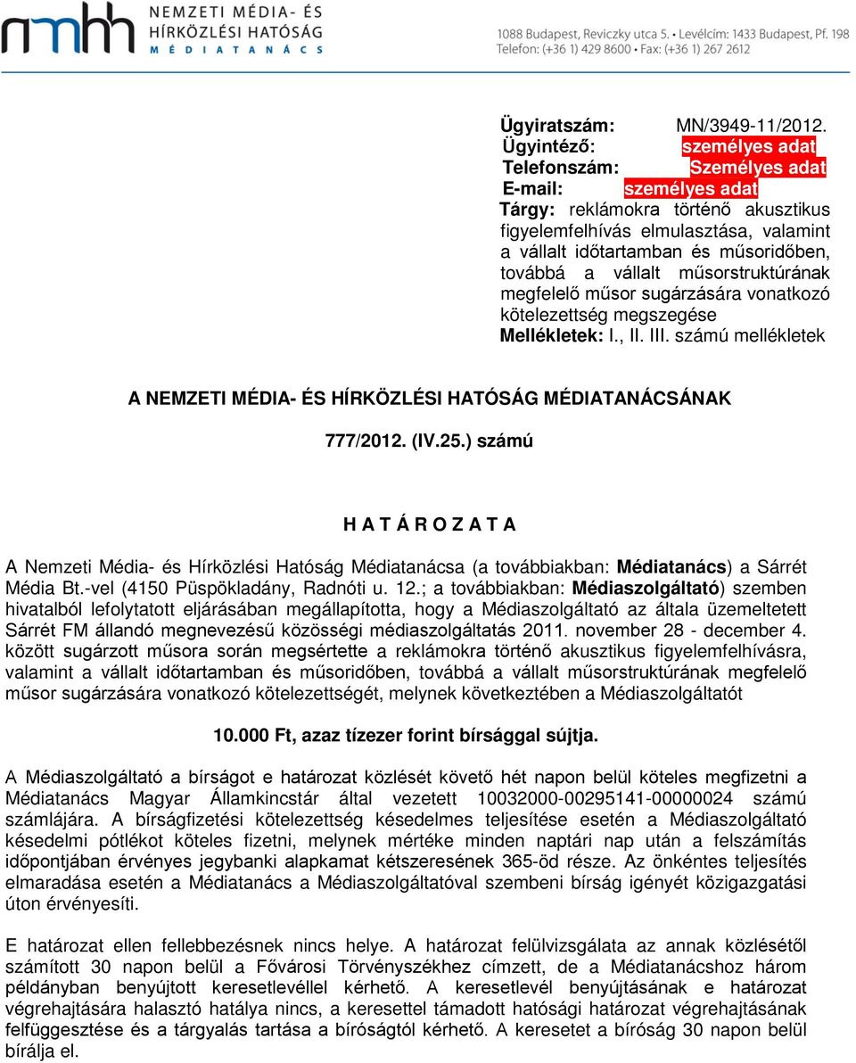 továbbá a vállalt műsorstruktúrának megfelelő műsor sugárzására vonatkozó kötelezettség megszegése Mellékletek: I., II. III.