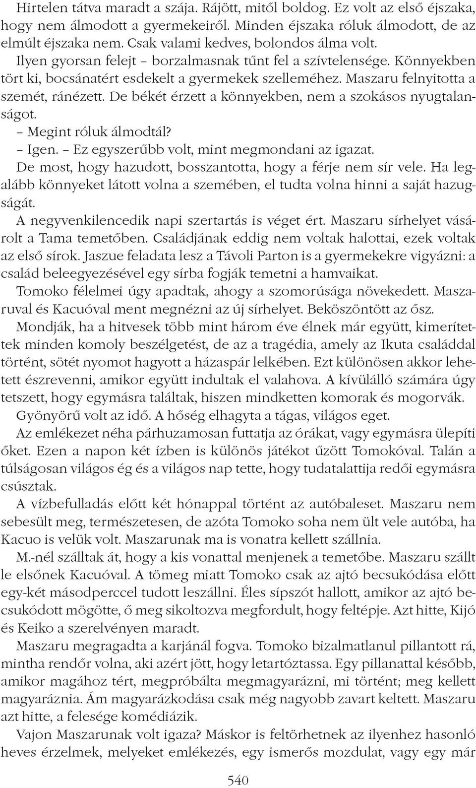 Maszaru felnyitotta a szemét, ránézett. De békét érzett a könnyekben, nem a szokásos nyugtalanságot. Megint róluk álmodtál? Igen. Ez egyszerûbb volt, mint megmondani az igazat.