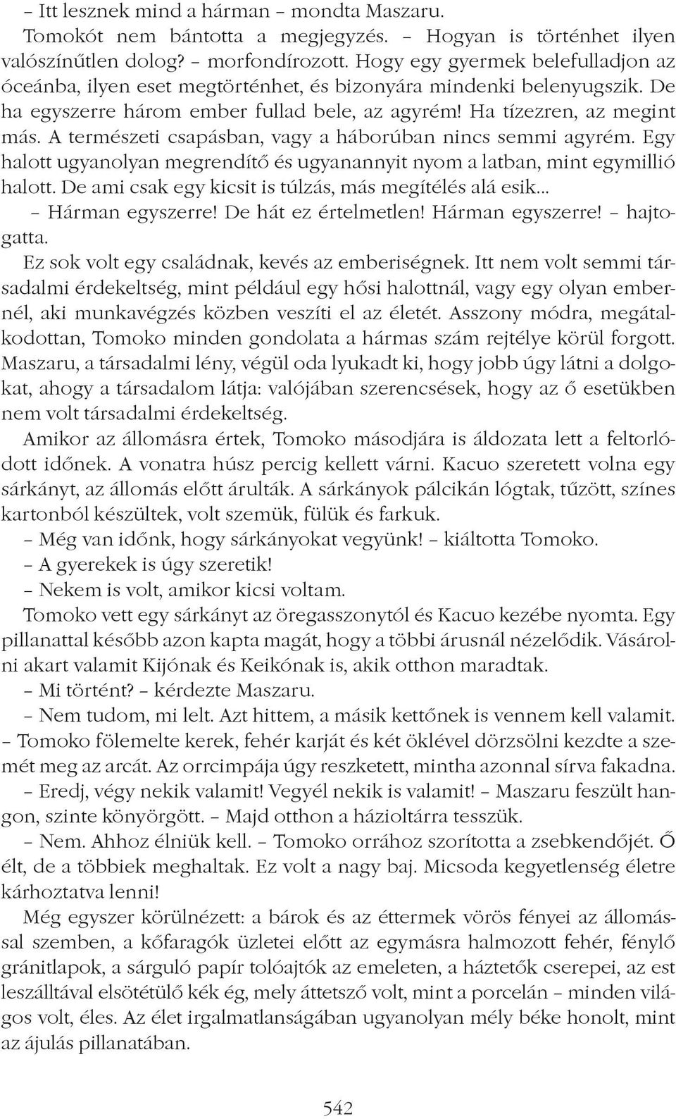 A természeti csapásban, vagy a háborúban nincs semmi agyrém. Egy halott ugyanolyan megrendítô és ugyanannyit nyom a latban, mint egymillió halott.