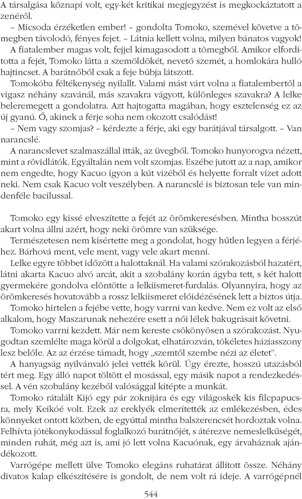 Amikor elfordította a fejét, Tomoko látta a szemöldökét, nevetô szemét, a homlokára hulló hajtincset. A barátnôbôl csak a feje búbja látszott. Tomokóba féltékenység nyilallt.