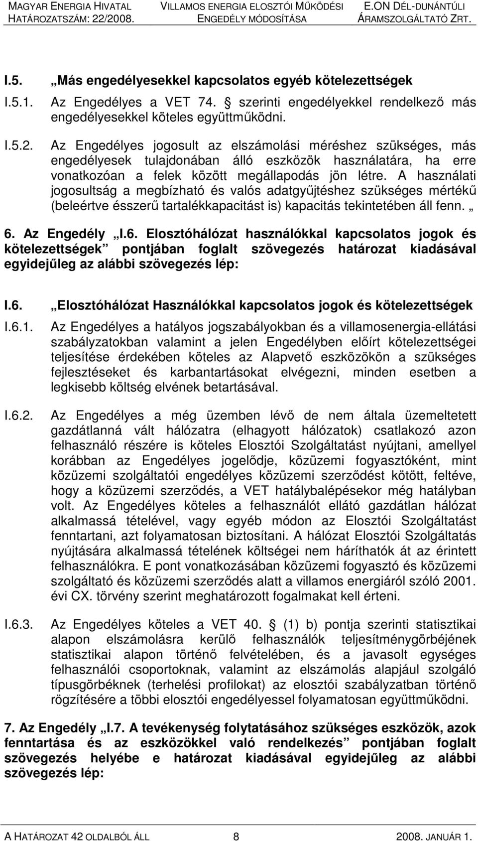 A használati jogosultság a megbízható és valós adatgyőjtéshez szükséges mértékő (beleértve ésszerő tartalékkapacitást is) kapacitás tekintetében áll fenn. 6.