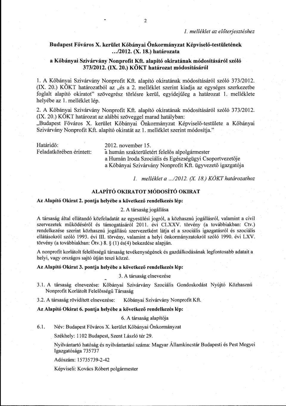 melléklet szerint kiadja az egységes szerkezetbe foglalt alapító okiratot" szövegrész törlésre kerül, egyidejűleg a határozat l. melléklete helyébe az l. melléklet lép. 2.