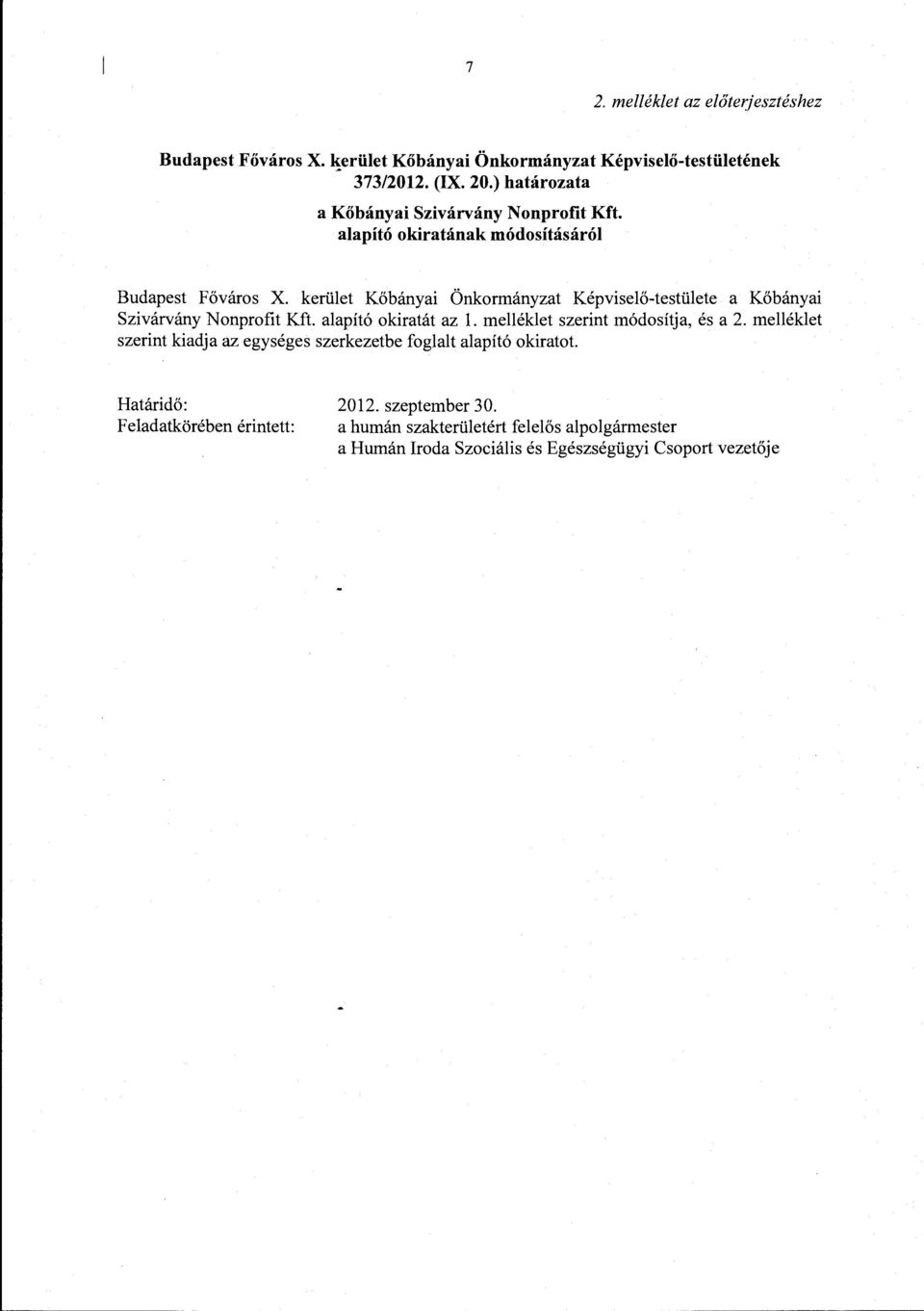kerület Kőbányai Önkormányzat Képviselő-testülete a Kőbányai Szivárvány Nonprofit Kft. alapító okiratát az l. melléklet szerint módosítja, és a 2.