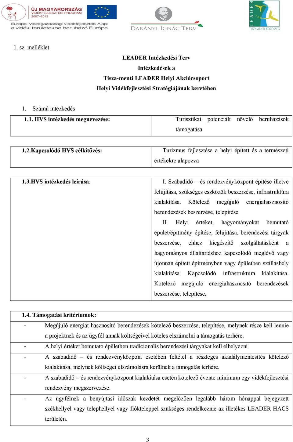 Szabadidő és rendezvényközpont építése illetve felújítása, szükséges eszközök beszerzése, infrastruktúra kialakítása. Kötelező megújuló energiahasznosító berendezések beszerzése, telepítése. II.