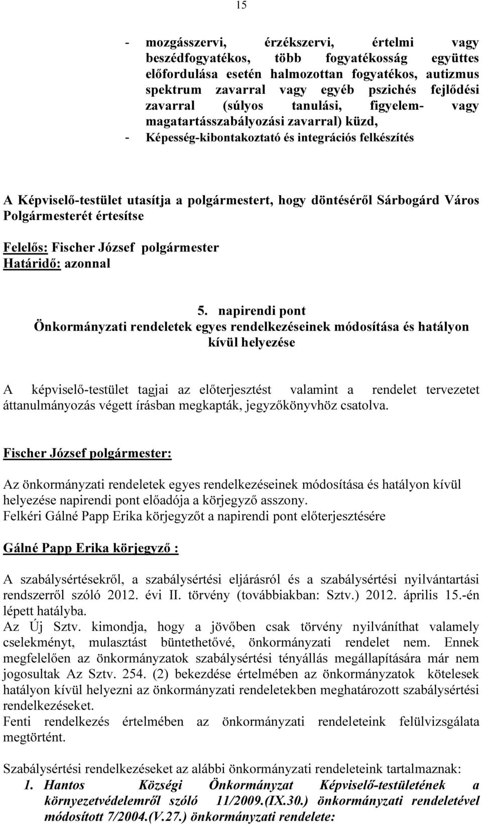 Sárbogárd Város Polgármesterét értesítse Felelős: Fischer József polgármester Határidő: azonnal 5.