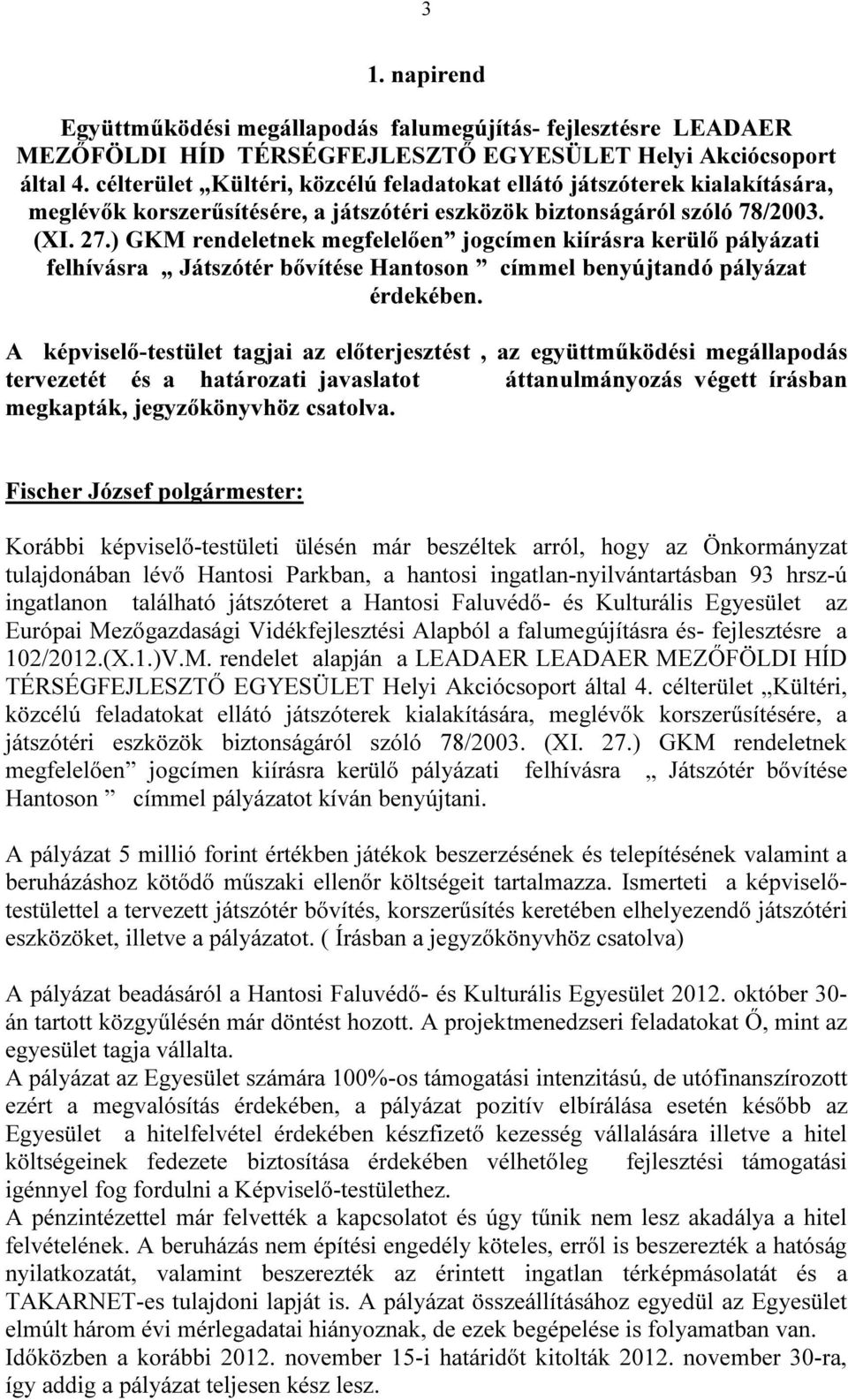 ) GKM rendeletnek megfelelően jogcímen kiírásra kerülő pályázati felhívásra Játszótér bővítése Hantoson címmel benyújtandó pályázat érdekében.