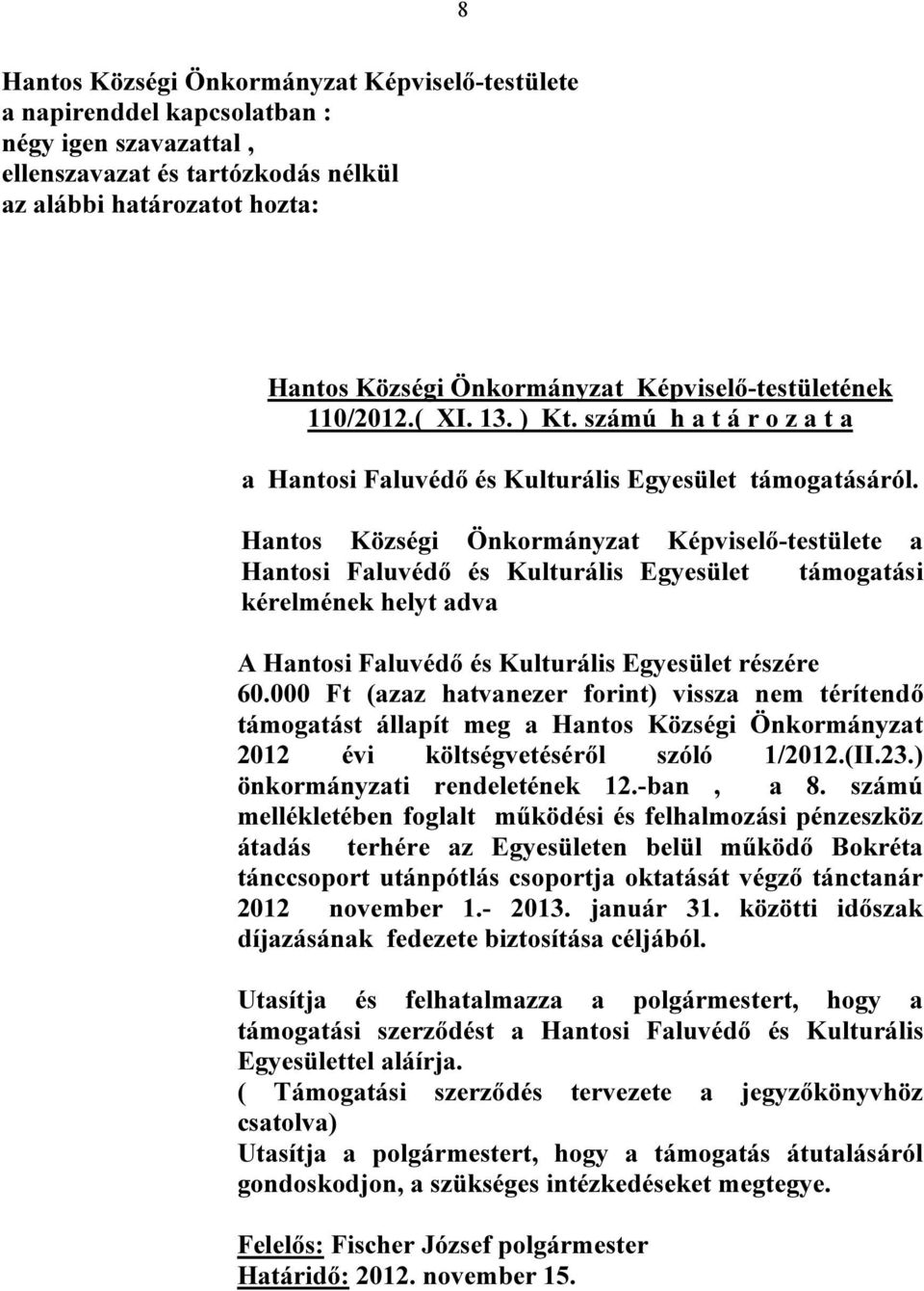 Hantos Községi Önkormányzat Képviselő-testülete a Hantosi Faluvédő és Kulturális Egyesület támogatási kérelmének helyt adva A Hantosi Faluvédő és Kulturális Egyesület részére 60.