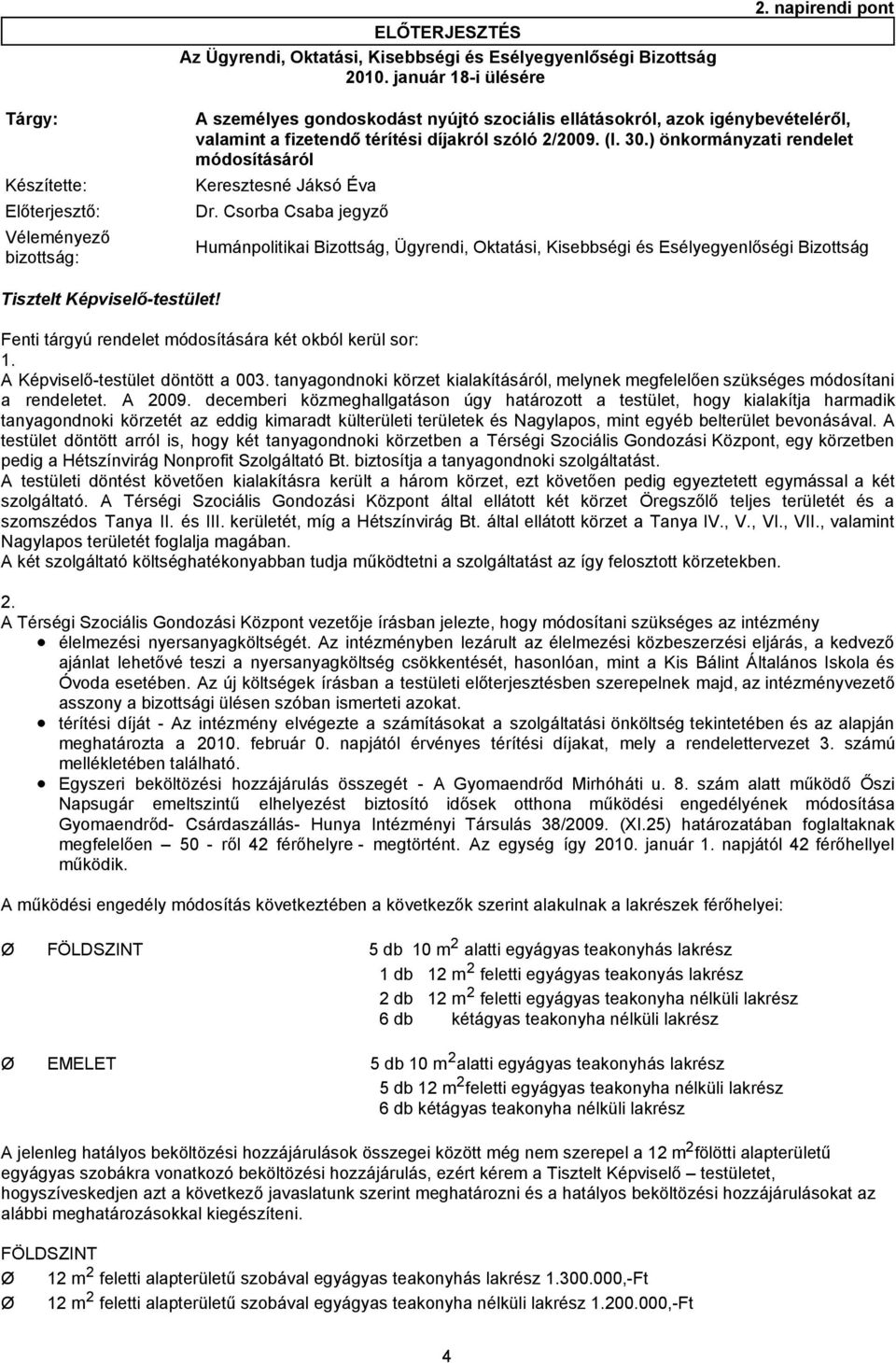 ) önkormányzati rendelet módosításáról Előterjesztő: Dr. Csorba Csaba jegyző Véleményező bizottság: Tisztelt Képviselő-testület!