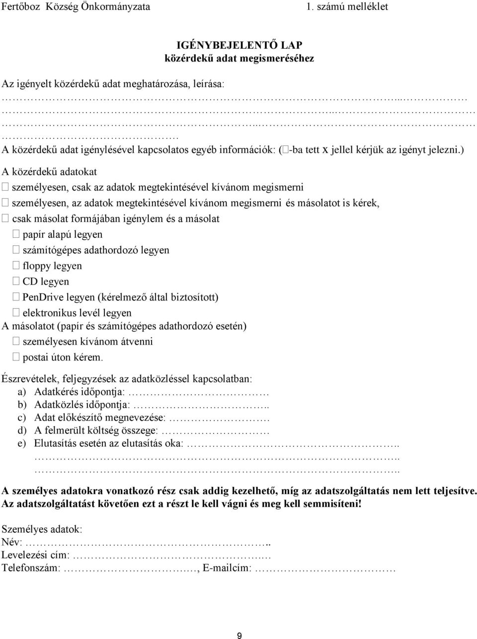 ) közérdekű adatokat személyesen, csak az adatok megtekintésével kívánom megismerni személyesen, az adatok megtekintésével kívánom megismerni és másolatot is kérek, csak másolat formájában igénylem