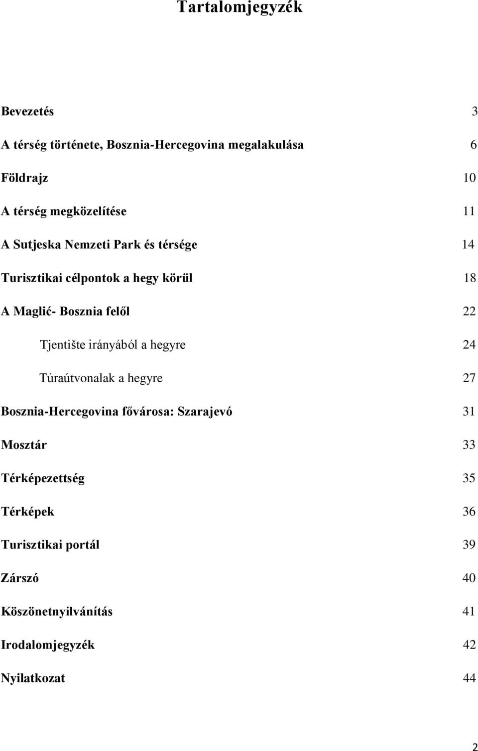 felől 22 Tjentište irányából a hegyre 24 Túraútvonalak a hegyre 27 Bosznia-Hercegovina fővárosa: Szarajevó 31