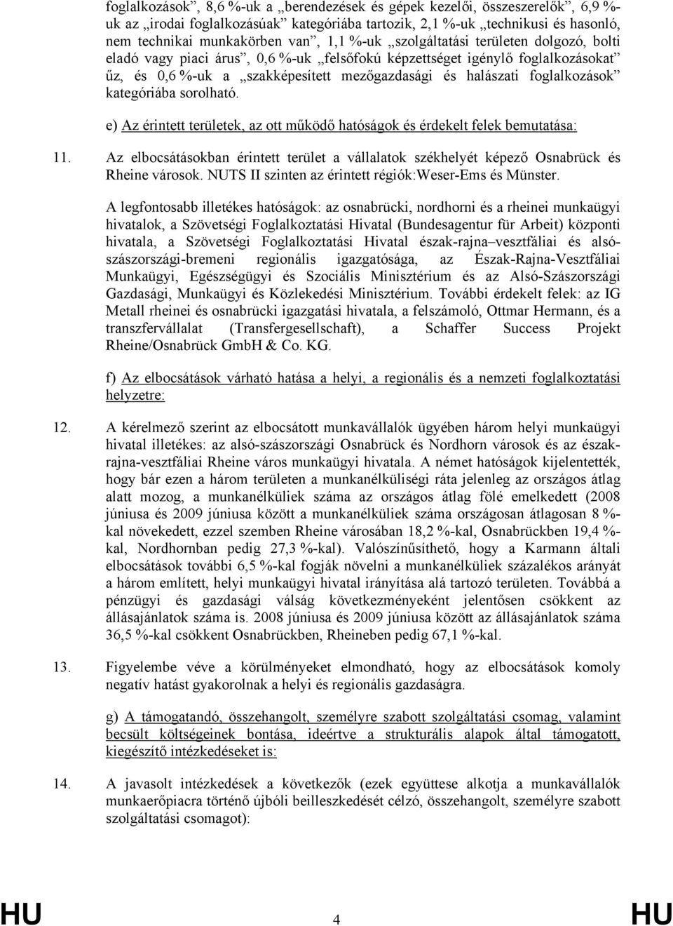 kategóriába sorolható. e) Az érintett területek, az ott működő hatóságok és érdekelt felek bemutatása: 11.