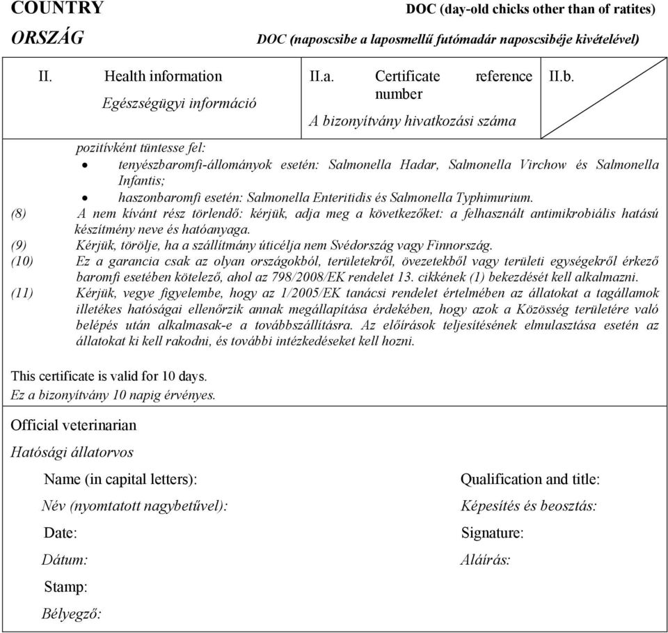 (9) Kérjük, törölje, ha a szállítmány úticélja nem Svédország vagy Finnország.