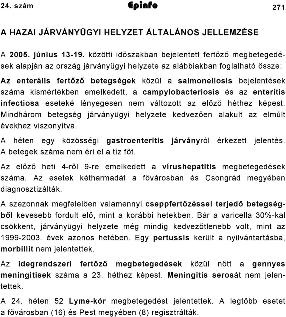 kismértékben emelkedett, a campylobacteriosis és az enteritis infectiosa eseteké lényegesen nem változott az előző héthez képest.