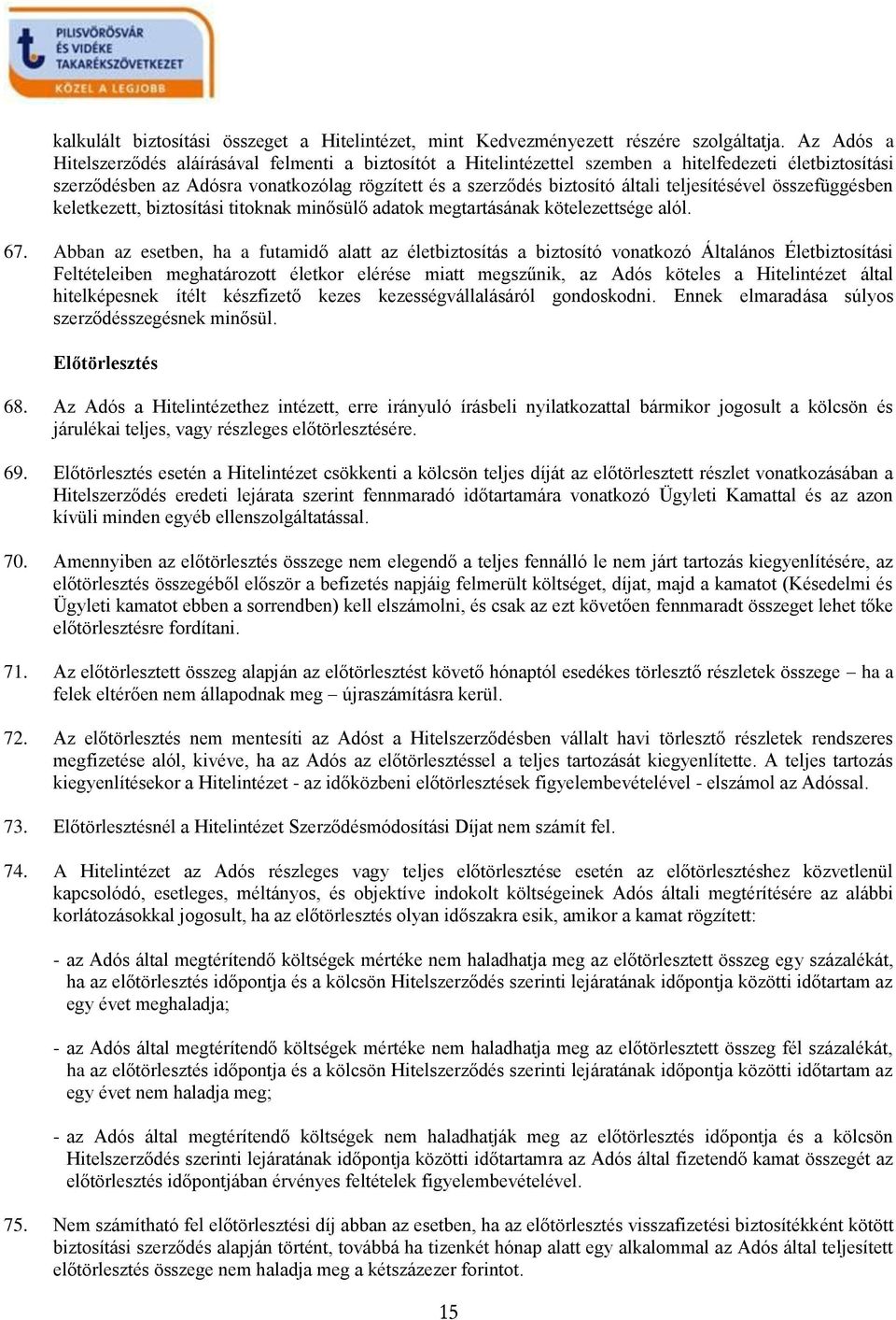 teljesítésével összefüggésben keletkezett, biztosítási titoknak minősülő adatok megtartásának kötelezettsége alól. 67.