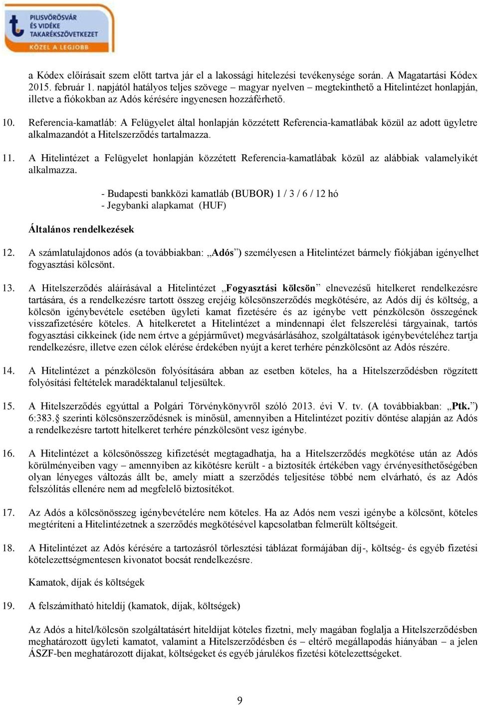 Referencia-kamatláb: A Felügyelet által honlapján közzétett Referencia-kamatlábak közül az adott ügyletre alkalmazandót a Hitelszerződés tartalmazza. 11.