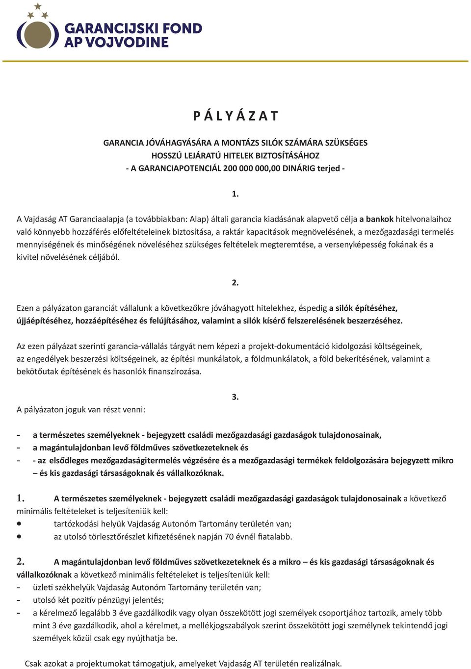 megnövelésének, a mezőgazdasági termelés mennyiségének és minőségének növeléséhez szükséges feltételek megteremtése, a versenyképesség fokának és a kivitel növelésének céljából. 2.