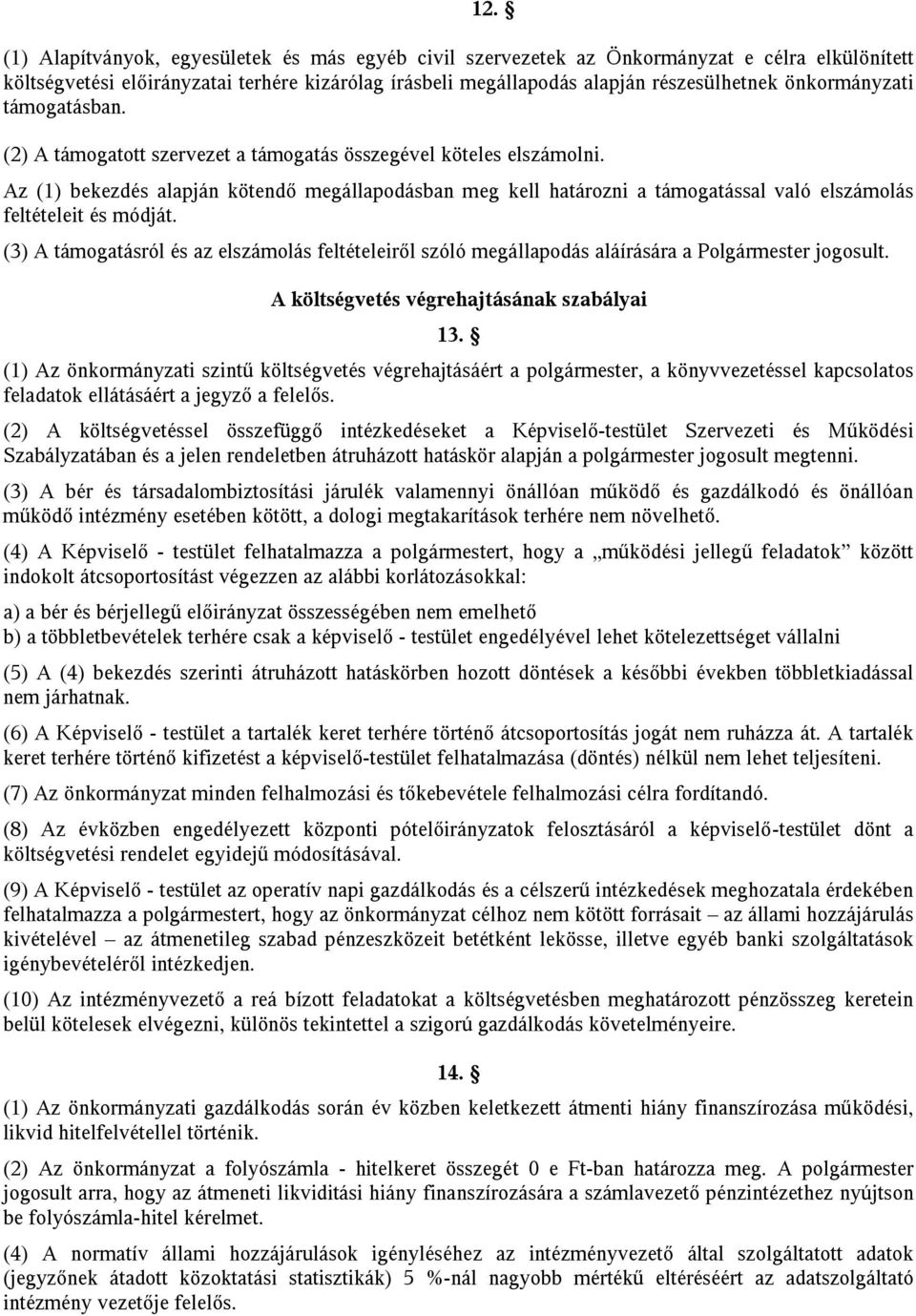 Az (1) bekezdés alapján kötendő megállapodásban meg kell határozni a támogatással való elszámolás feltételeit és módját.